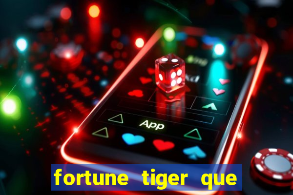 fortune tiger que mais paga